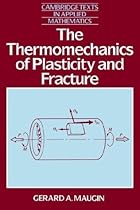 The Thermomechanics of Plasticity and Fracture (Cambridge Texts in Applied Mathematics) The Thermomechanics of Plasticity and Fracture (Cambridge Texts in Applied Mathematics)