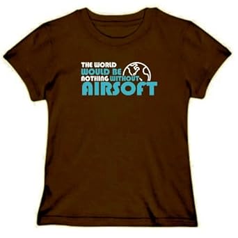 The wolrd would be nothing without Airsoft Sports Womens T-Shirt (Brown, Sizes X-Small - XXX-Large) The wolrd would be nothing without Airsoft Sports Womens T-Shirt (Brown, Sizes X-Small - XXX-Large)