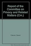 Report of the committee on privacy and related matters : presented to parliament by the Secretary for State fot the Home Department by command of Her Majesty,June 1990