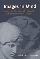 Images in Mind: Statues in Archaic and Classical Greek Literature and Thought