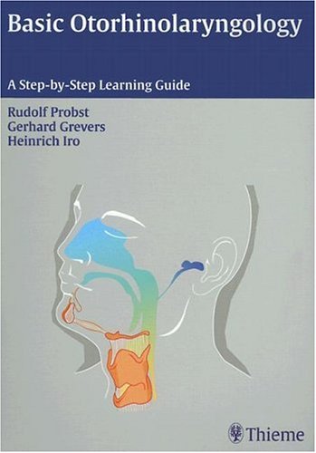 Basic Otorhinolaryngology: A Step-by-Step Learning Guide