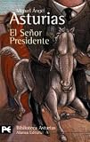 El senor Presidente (BIBLIOTECA ASTURIAS) (El Libro De Bolsillo the Pocket Book) (Spanish Edition)