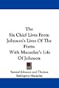 The Six Chief Lives From Johnson's Lives Of The Poets