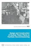Review International Atomic Energy Agency  / Design and Construction of Nuclear Power Plants to Facilitate Decommissioning (Technical Reports Series (International Atomic Energy Agency))