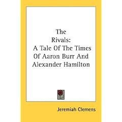 The Rivals: A Tale of the Times of Aaron Burr and Alexander Hamilton