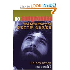 No Compromise: The Life Story of  Keith Green