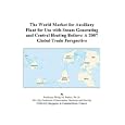 The World Market for Auxiliary Plant for Use with Steam Generating and Central Heating Boilers: A 2007 Global Trade Perspective'