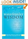 Watercooler Wisdom: How Smart People Prosper in the Face of Conflict, Pressure, & Change