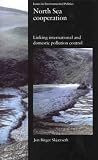 North Sea Cooperation: Linking International and Domestic Pollution Control (Issues in Environmental Politics)