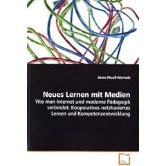 Neues Lernen mit Medien. Wie man Internet und moderne P�dagogik verbindet: Kooperatives netzbasiertes Lernen und Kompetenzentwicklung