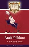 Arab Folklore: A Handbook (Greenwood Folklore Handbooks)