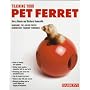 Guide to Training Your Pet Ferret (Training Your Pet Series)
