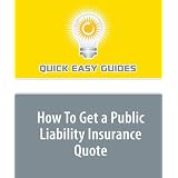 How To Get a Public Liability Insurance Quote: 5 Things You Will Need to Get Public Liability Insurance Quotes'
