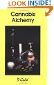 Cannabis Alchemy: The Art of Modern Hashmaking: Methods for the Preparation of Extremely Potent Cannabis Products
