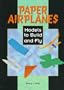 Paper Airplanes: Models to Build and Fly