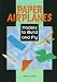 Book Paper Airplanes: Models to Build and Fly