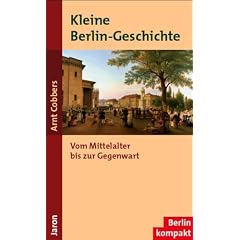 Kleine Berlin-Geschichte: Vom Mittelalter bis zur Gegenwart