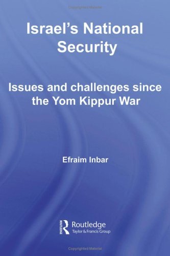 Israel's National Security: Issues and Challenges Since the Yom Kippur War (Israeli History, Politics and Society)