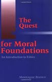 The Quest for Moral Foundations: An Introduction to Ethics