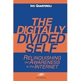 The Digitally Divided Self: Relinquishing our Awareness to the Internet