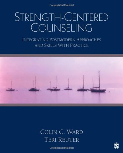 Strength-Centered Counseling: Integrating Postmodern Approaches and Skills With Practice Strength-Centered Counseling: Integrating Postmodern Approaches and Skills With Practice