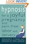 Hypnosis for a Joyful Pregnancy and Pain-Free Labor and Delivery