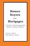 Homes Buyers and Mortgages: A Guide to Buying Real Estate in Today's Market