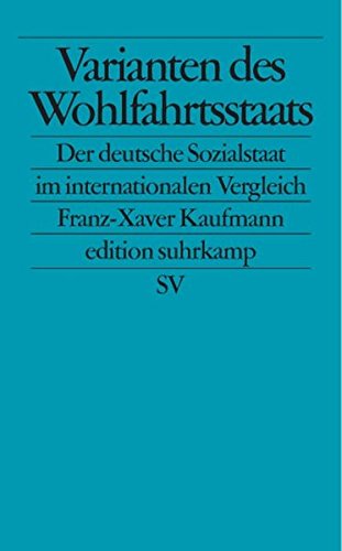 Download Varianten des Wohlfahrtsstaats: Der deutsche Sozialstaat im internationalen Vergleich (edition suhrkamp)