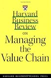 Harvard Business Review on Managing the Value Chain (A Harvard Business Review Paperback)