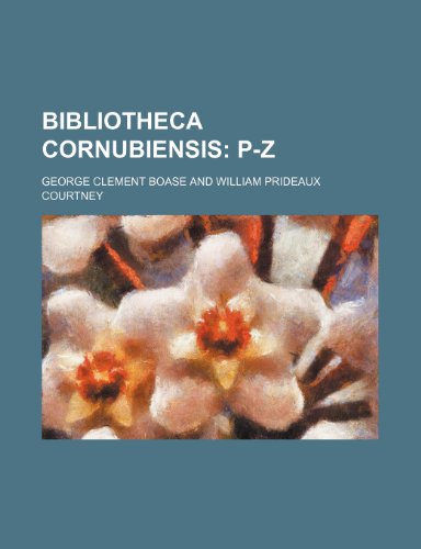 Bibliotheca Cornubiensis;  P-Z