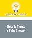 How To Throw a Baby Shower by Quick Easy Guides