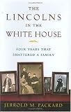 The Lincolns in the White House: Four Years That Shattered a Family