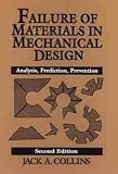 Failure of Materials in Mechanical Design: Analysis, Prediction, Prevention