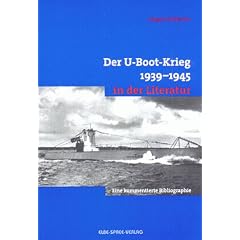 Der U- Boot- Krieg 1939 - 1945 in der Literatur. Eine kommentierte Bibliographie.