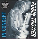 King Biscuit Flower Hour Presents: Robin Trower In Concert