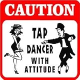 CAUTION: TAP DANCER with attitude joke sign