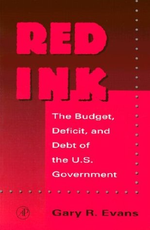Red Ink: The Budget, Deficit, and Debt of the U.S. Government