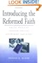 Introducing the Reformed Faith: Biblical Revelation, Christian Tradition, Contemporary Significance