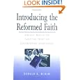 Introducing the Reformed Faith: Bibilical Revelation, Christian Tradition, Contemporary Significance