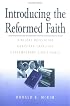 Introducing the Reformed Faith: Bibilical Revelation, Christian Tradition, Contemporary Significance