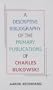 A Descriptive Bibliography of the Primary Publications of Charles Bukowski