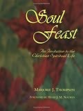 Soul Feast: An Invitation To The Christian Spiritual Life