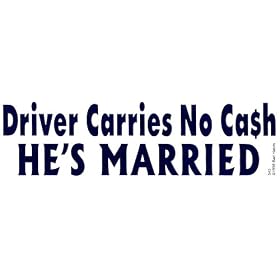 Driver Carries No Ca$h HE'S MARRIED decal bumper sticker