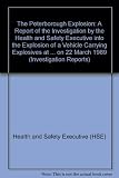 The Peterborough explosion : a report of the investigation by the Health and Safety Executive into the explosion of a vehicle carrying explosives at Fengate Industrial Estate, Peterborough on 22 March