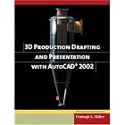 3D Production Drafting and Presentation with AutoCAD 2002(Book and CD-ROM) by Fitzhugh L. Miller