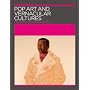 Pop Art and Vernacular Cultures (Annotating Art's Histories: Cross-Cultural Perspectives in the Visual Arts)