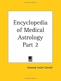 Encyclopedia of Medical Astrology, Part 2