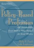 The Policy-based Profession : An Introduction To Social  Welfare Policy Analysis For Social Workers