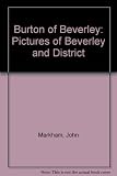 Burton of Beverley : pictures of Beverley and district by Thomas Bonfrey Burton 1866-1941