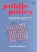 Public Policy: An Introduction to the Theory and Practice of Policy Analysis